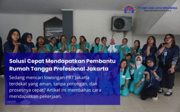 Solusi Cepat Mendapatkan Pembantu Rumah Tangga Profesional Jakarta