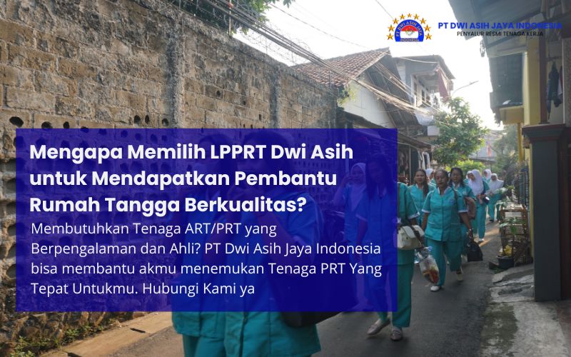 Mengapa Memilih LPPRT Dwi Asih untuk Mendapatkan Pembantu Rumah Tangga Berkualitas?