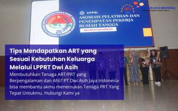 Tips Mendapatkan ART yang Sesuai Kebutuhan Keluarga Melalui LPPRT Dwi Asih